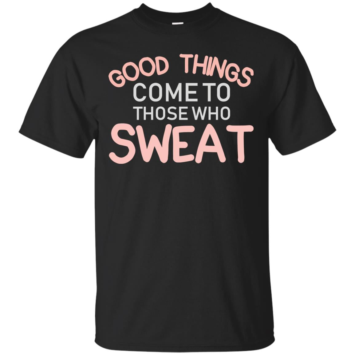 Good Things Come To Those Who Sweat Shirt Black