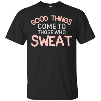 Good Things Come To Those Who Sweat Shirt Black