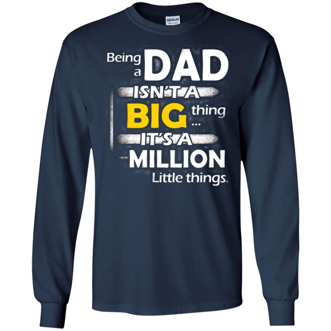Being A Dad Isn_t A Big Thing It_s A Million Little Things Daddy T-shirt Navy