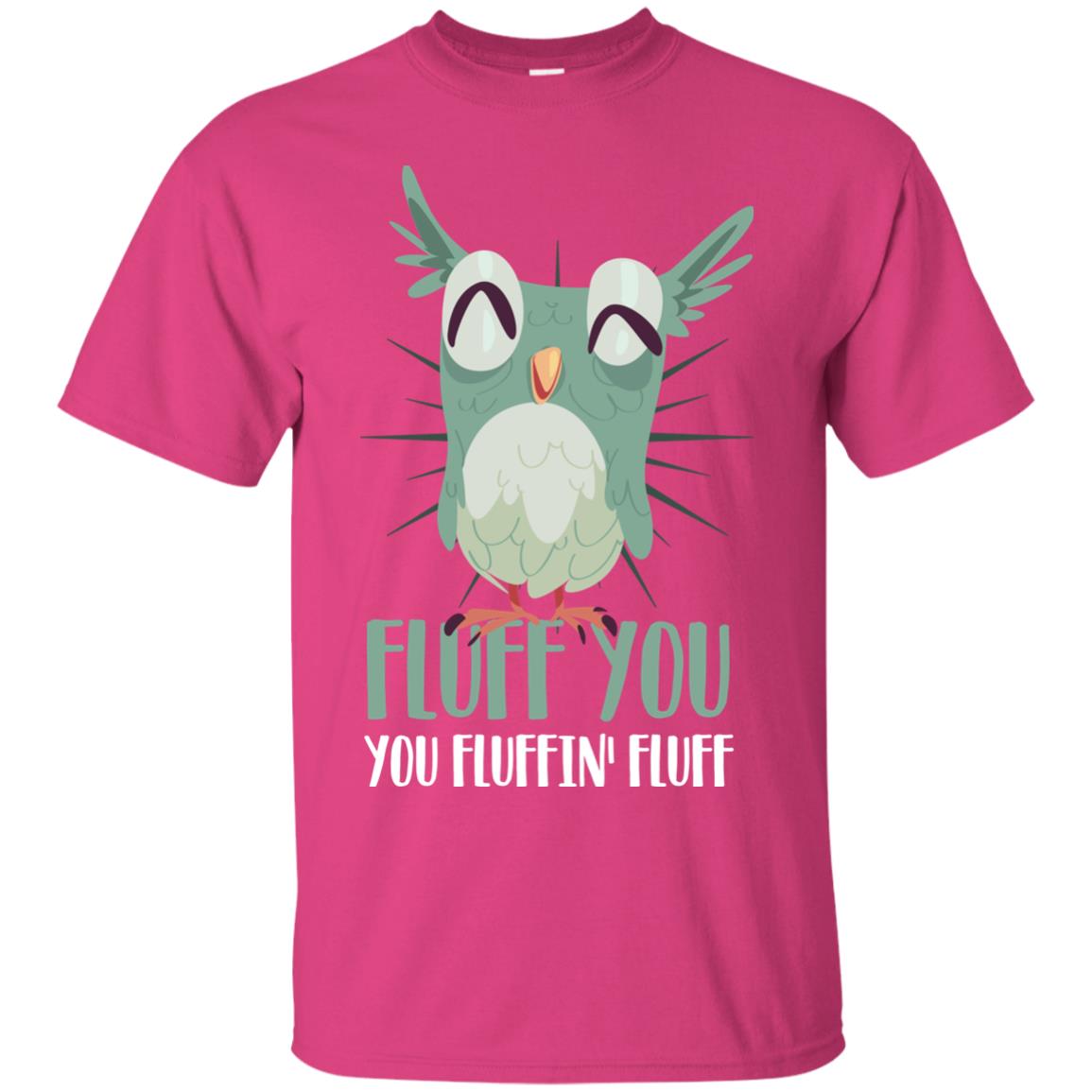 Fluff You You Fluffin_ Fluff Best Shirt For Owl Lovers Heliconia