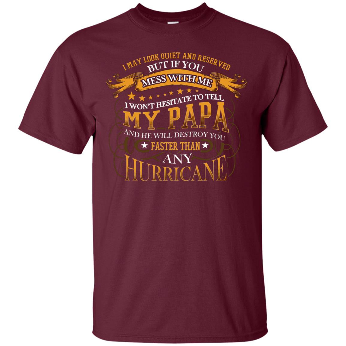 I May Look Quiet And Reserved But If You Mess With Me I Wont Hesitate To Tell My Papa Grandkid Shirt Maroon
