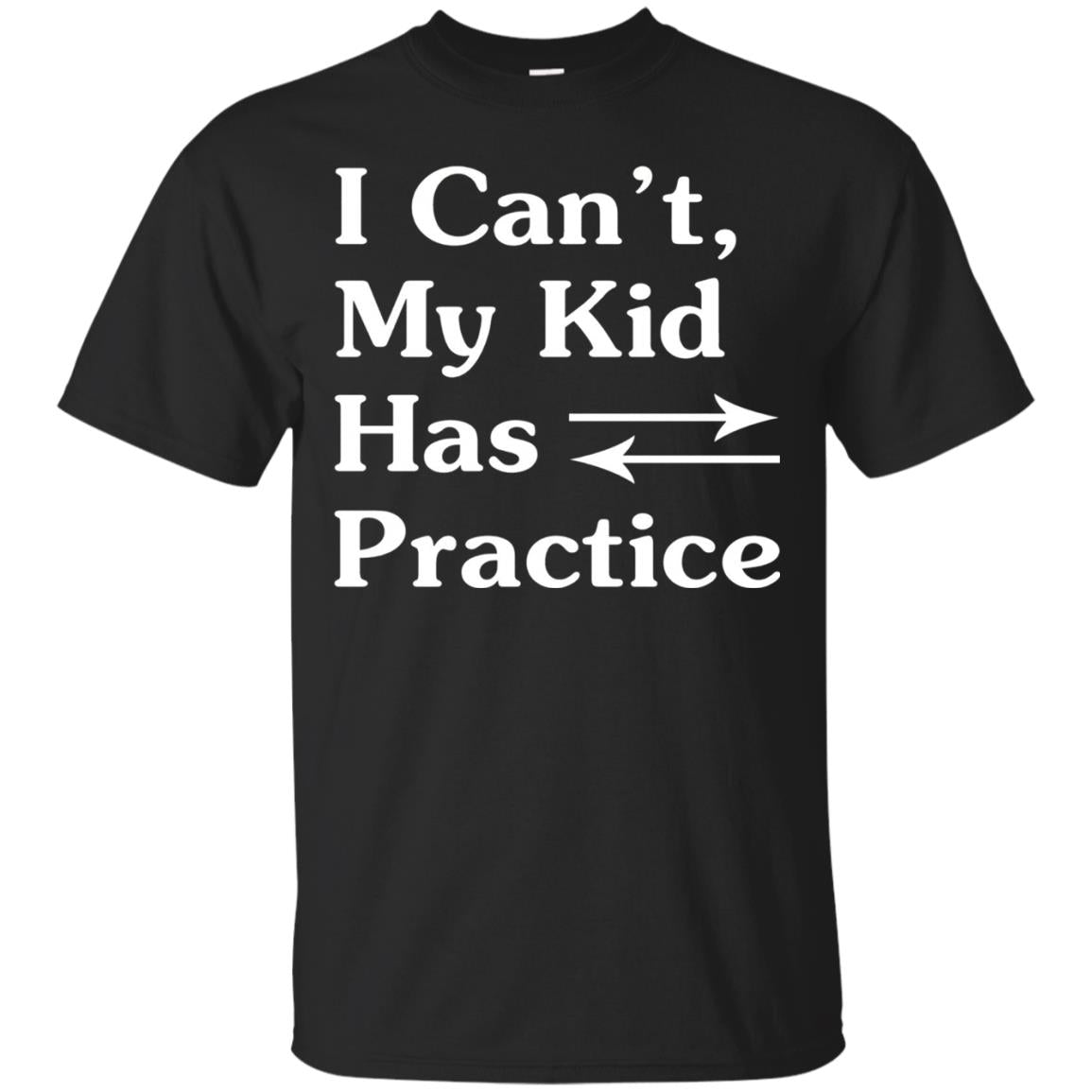 I Cant My Kid Has Practice Parents Shirt Black