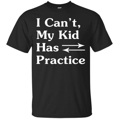 I Cant My Kid Has Practice Parents Shirt Black