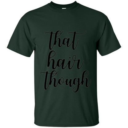 That Hair Though T-shirt Forest Green
