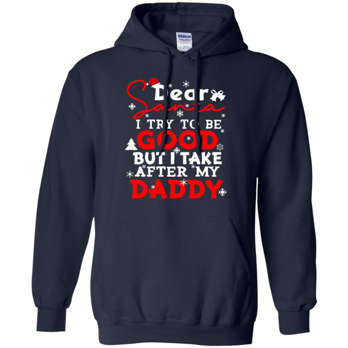 Dear Santa I Try To Be Good But I Take After My Daddy Ugly Christmas Family Matching Shirt Navy