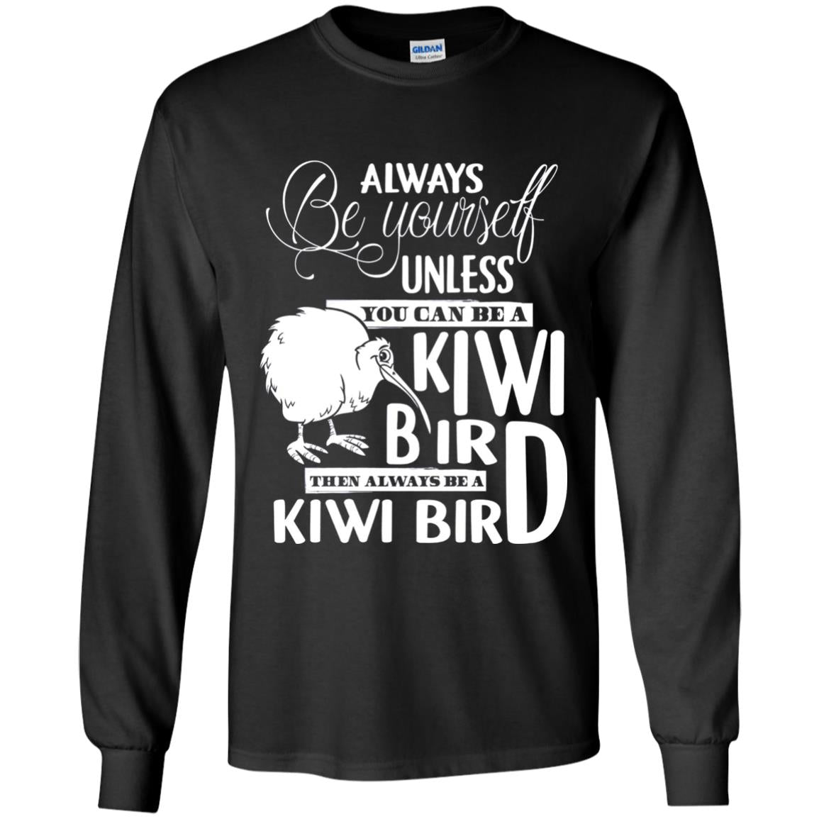 You Can Be A Kiwi Bird Then Always Be A Kiwi Bird T-shirt Black