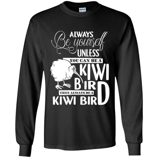 You Can Be A Kiwi Bird Then Always Be A Kiwi Bird T-shirt Black
