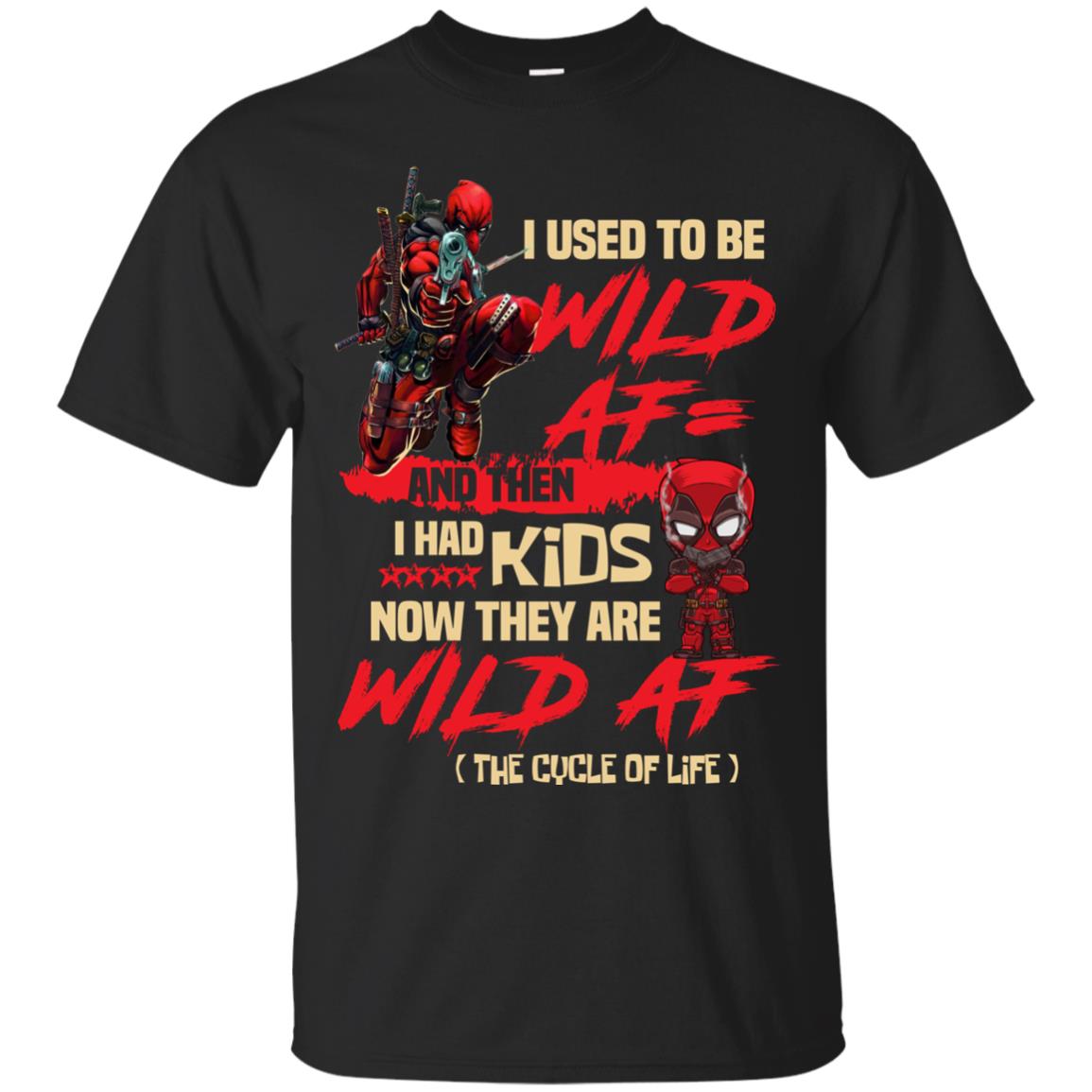I Used To Be Wild Af And Then I Had Kids Now They Are Wild Af Deadpool Black