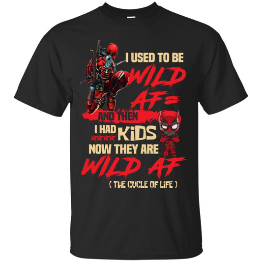 I Used To Be Wild Af And Then I Had Kids Now They Are Wild Af Deadpool Black