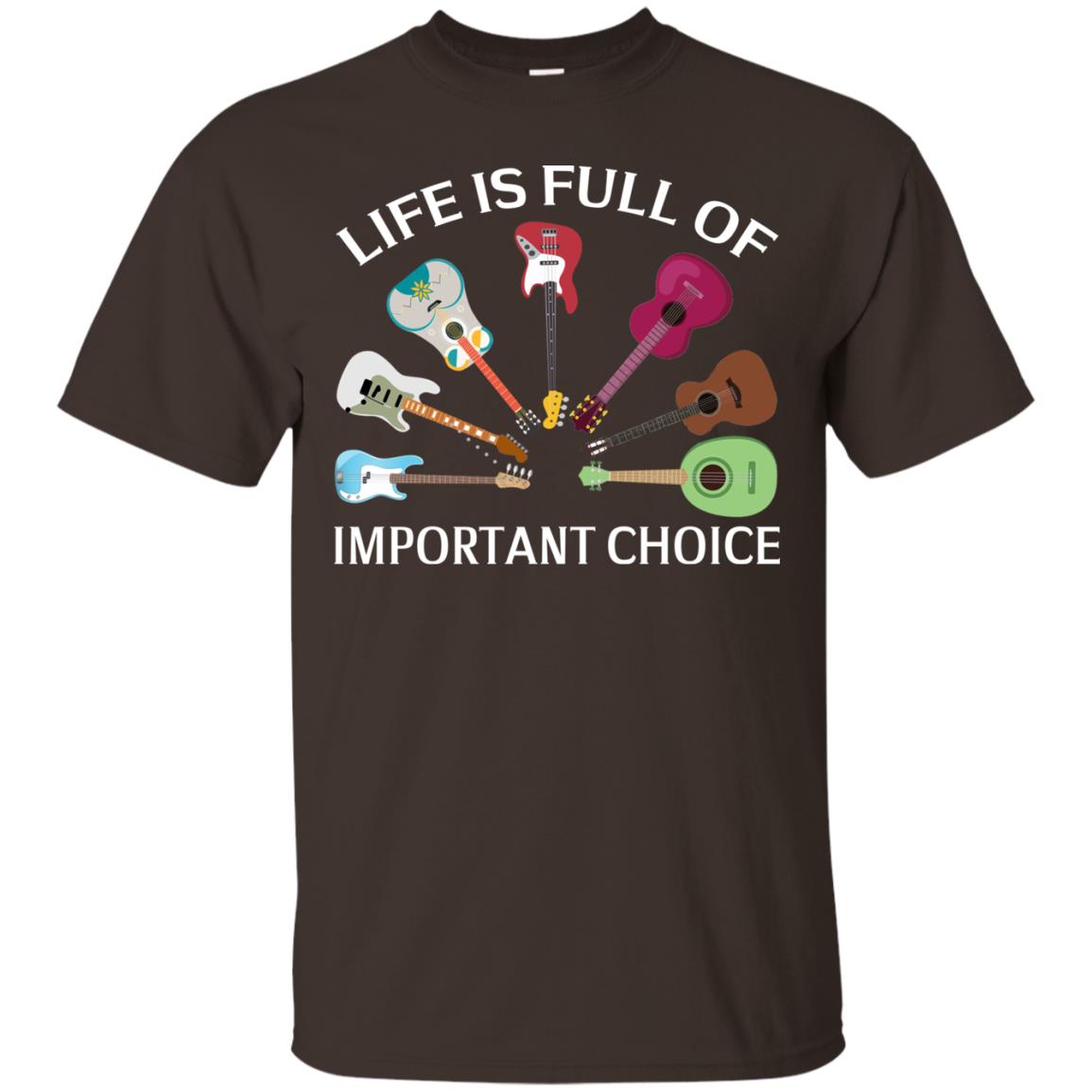 Life Is Full Of Important Choice Guitars Shirt Dark Chocolate