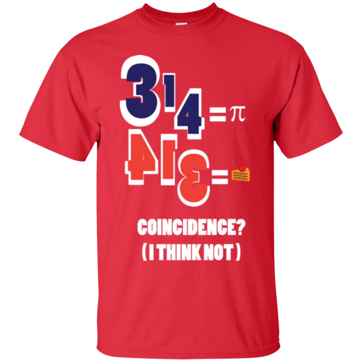Pi Day T-shirt Coincidence I Think Not Red