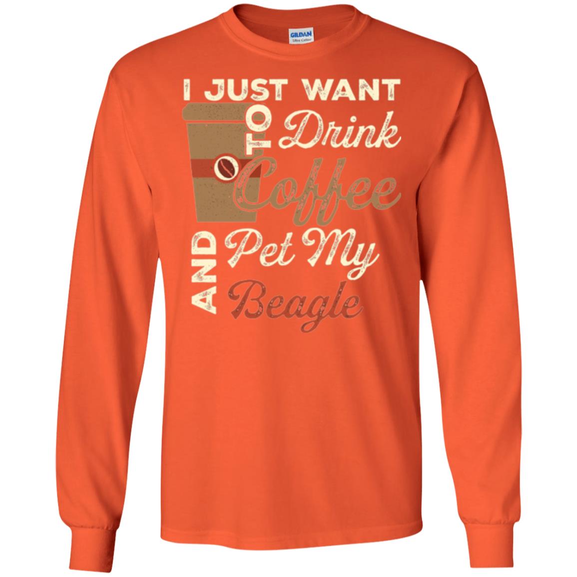 Coffee Lovers T-shirt I Just Want To Drink Coffee And Pet My Beagle Orange