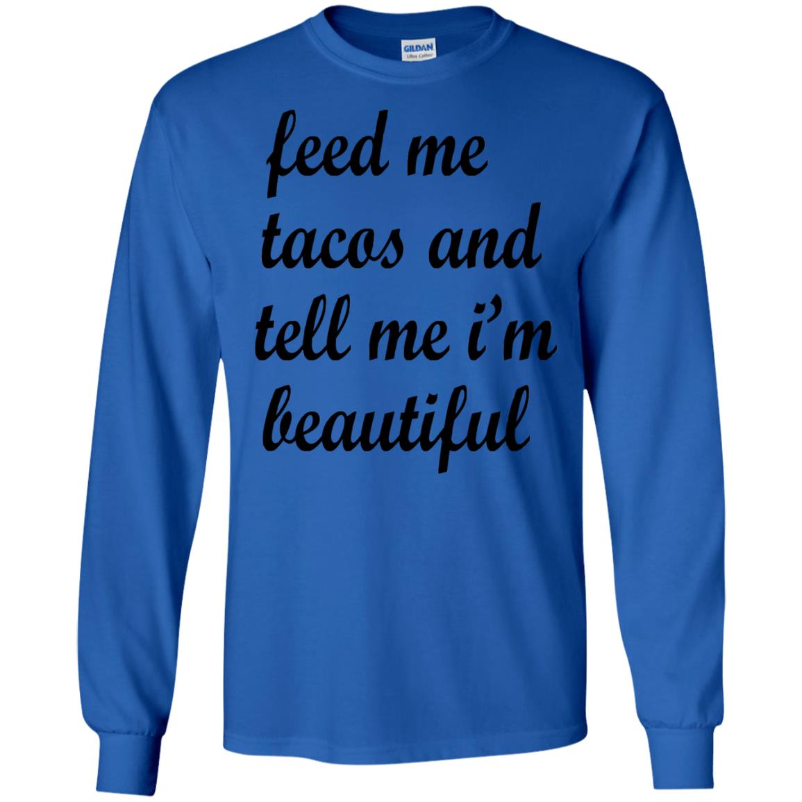 Feed Me Tacos And Tell Me Im Beautiful Cinco De Mayo Shirt Royal