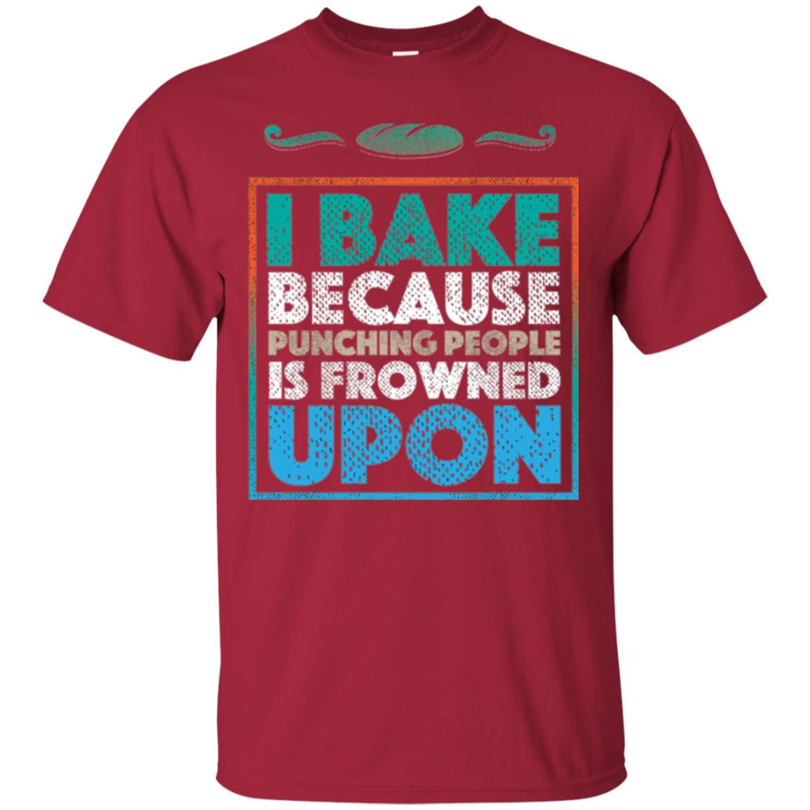 Baking Lovers T-shirt I Bake Because Punching People Is Frowned Upon Cardinal