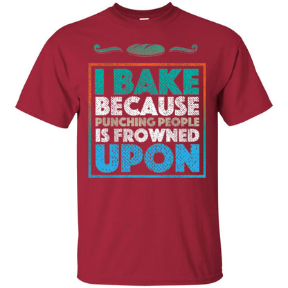 Baking Lovers T-shirt I Bake Because Punching People Is Frowned Upon Cardinal