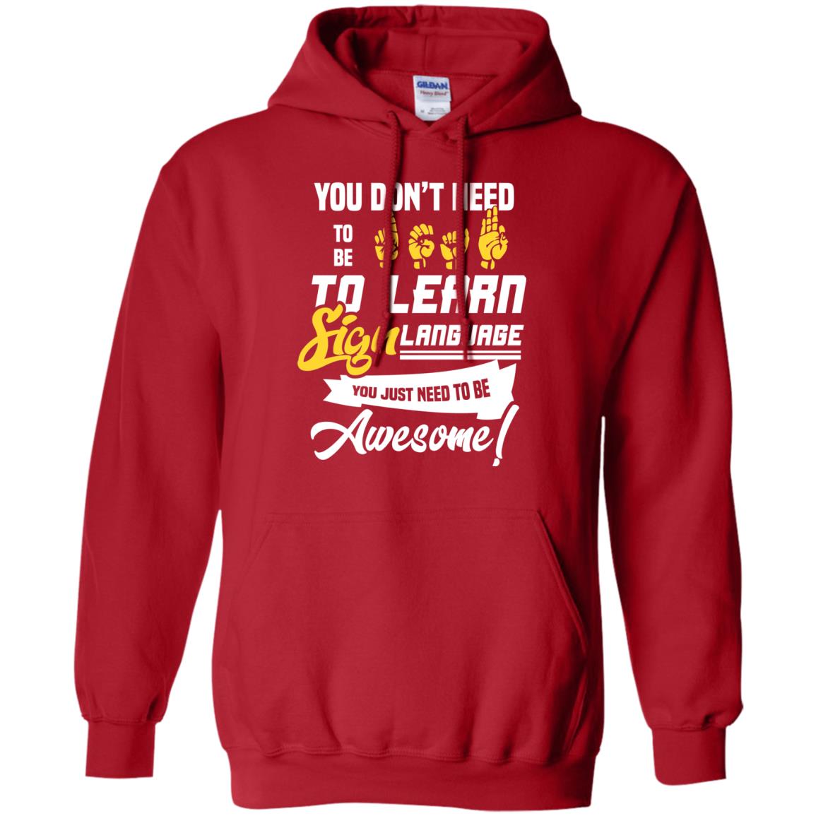 You Don't Need To Be Deaf To Learn Sign Language You Just Need To Be Awesome Deaf Shirt Red