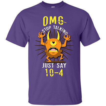 Omg Stop Talking Just Say 10-4 T-shirt Purple