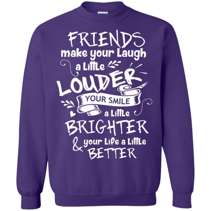 Friends Make Your Laugh A Little Louder Your Smile A Little Brighter Your Life A Little Better Purple