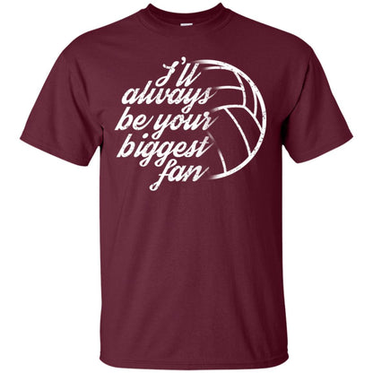 I'll Always Be Your Biggest Fan Volleyball Lovers Gift Shirt Maroon