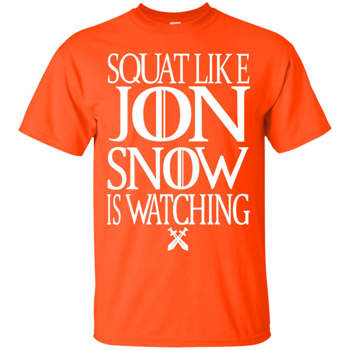 Squat Like Jon Snow Is Watching Shirts Orange