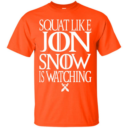 Squat Like Jon Snow Is Watching Shirts Orange