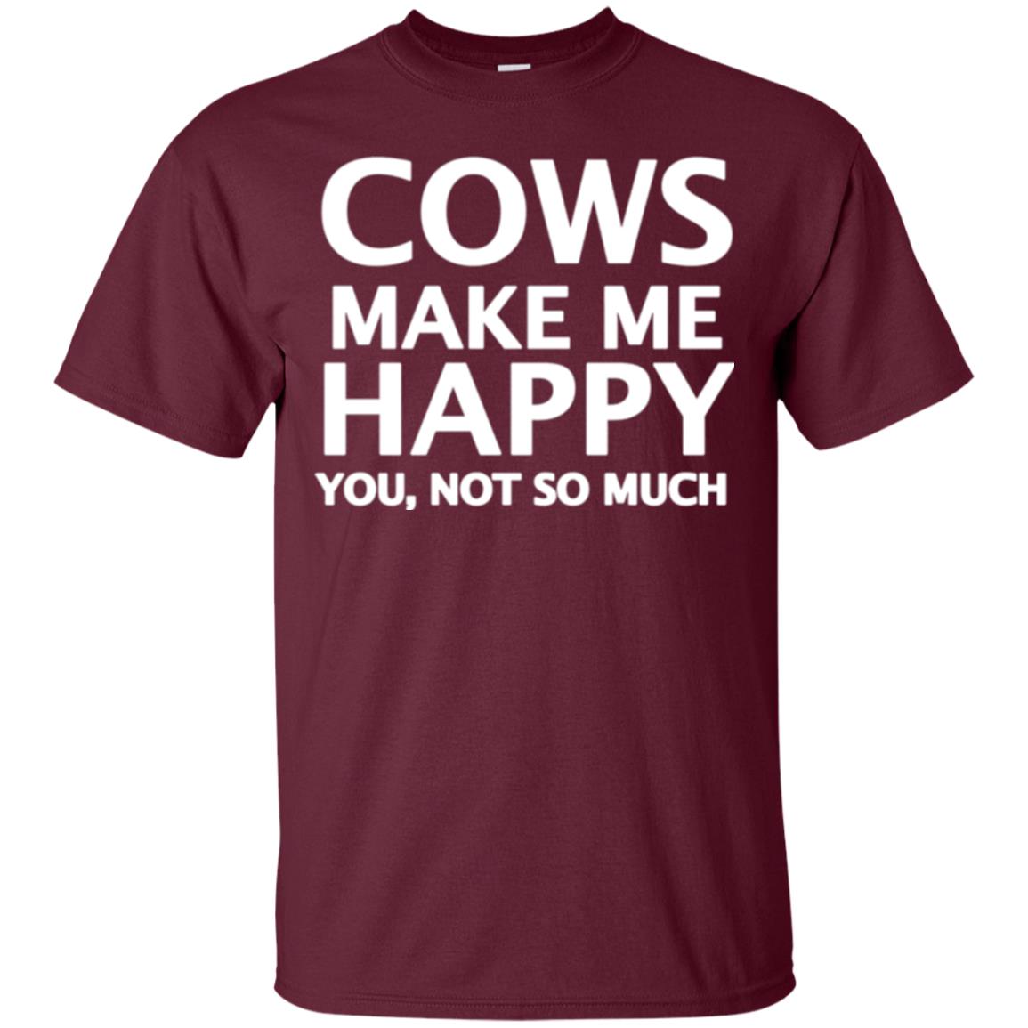 Cow Lovers T-shirt Cows Make Me Happy You Not So Much Maroon