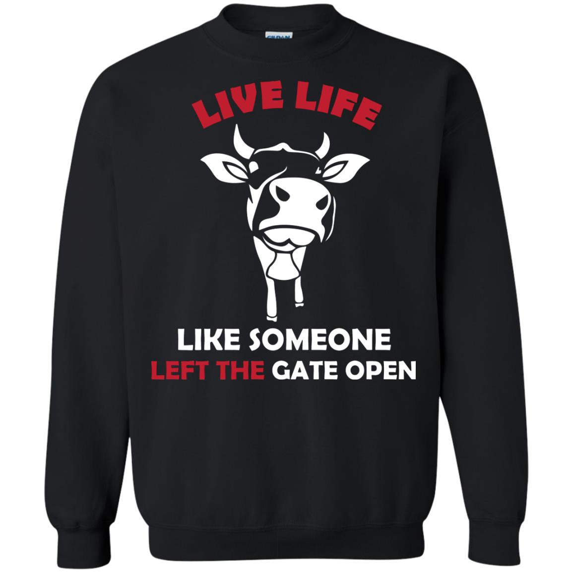 Live Life Like Someone Left The Gate Open ShirtG180 Gildan Crewneck Pullover Sweatshirt 8 oz.