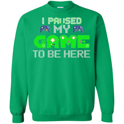 Video Gamer T-shirt I Paused My Game To Be Here Irish Green