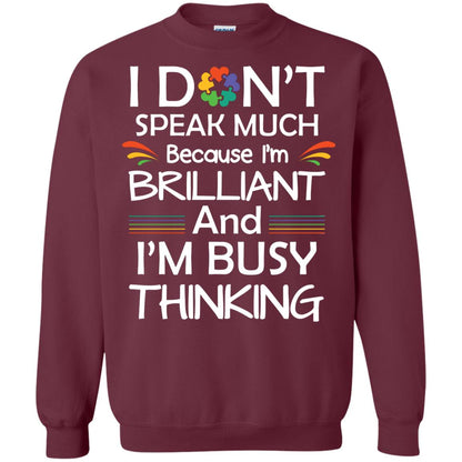 I Don_t Speak Much Because I_m Brilliant And I_m Busy Thinking Autism Awareness T-shirt Maroon