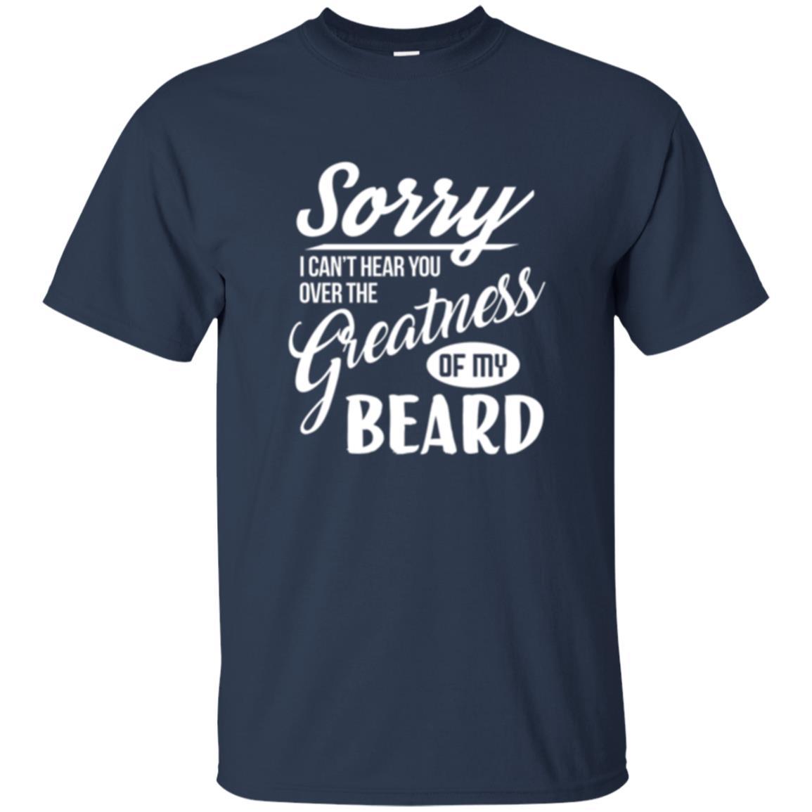Bread Man T-shirt Sorry I Cant Hear You Over The Greatness Of My Beard Navy