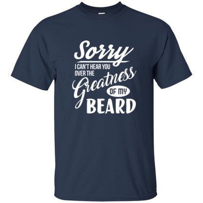 Bread Man T-shirt Sorry I Cant Hear You Over The Greatness Of My Beard Navy