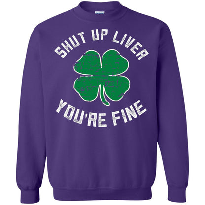 Shut Up Liver You_re Fine St Patrick_s Day T-shirt Purple