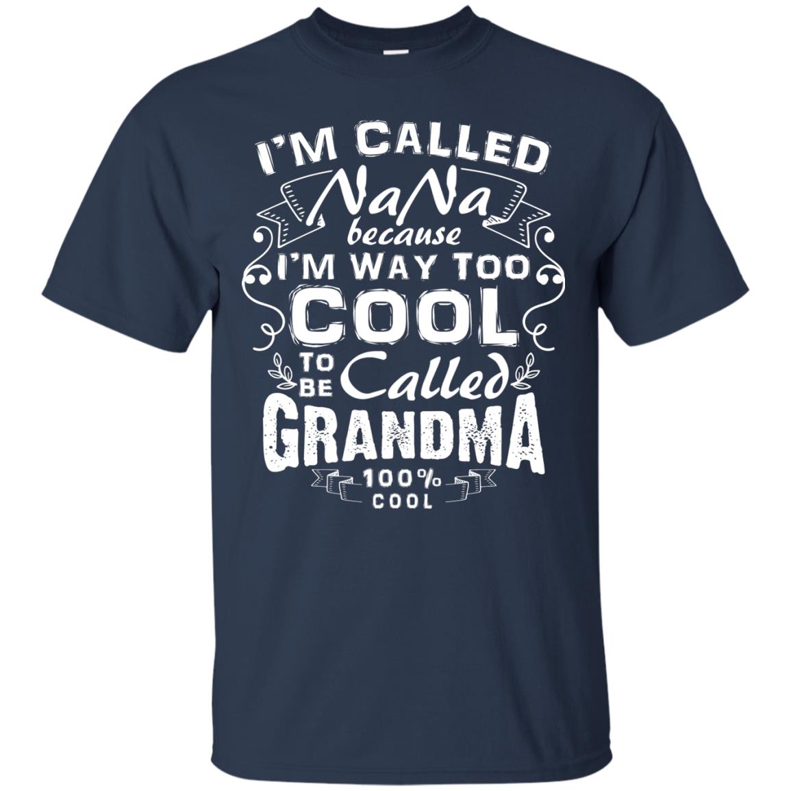 I'm Called Nana Because I'm Way Too Cool To Be Called Grandma Navy