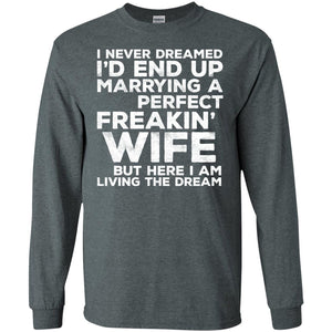 I_d End Up Marrying A Perfect Freakin_ Wife Husband T-shirt