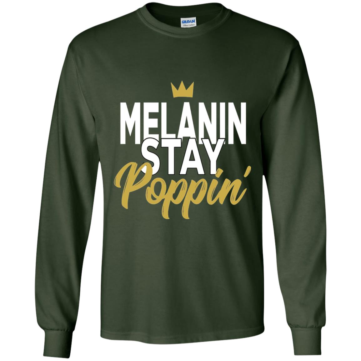 Melanin Stay Poppin Melanin Rich Drippin Melanin T-shirt Forest Green