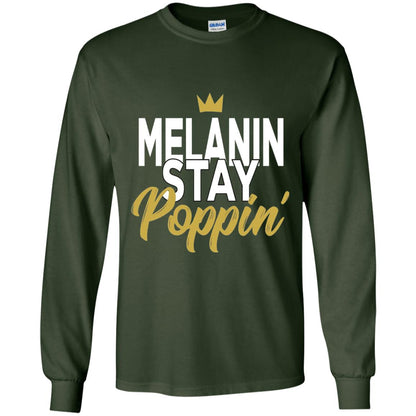 Melanin Stay Poppin Melanin Rich Drippin Melanin T-shirt Forest Green