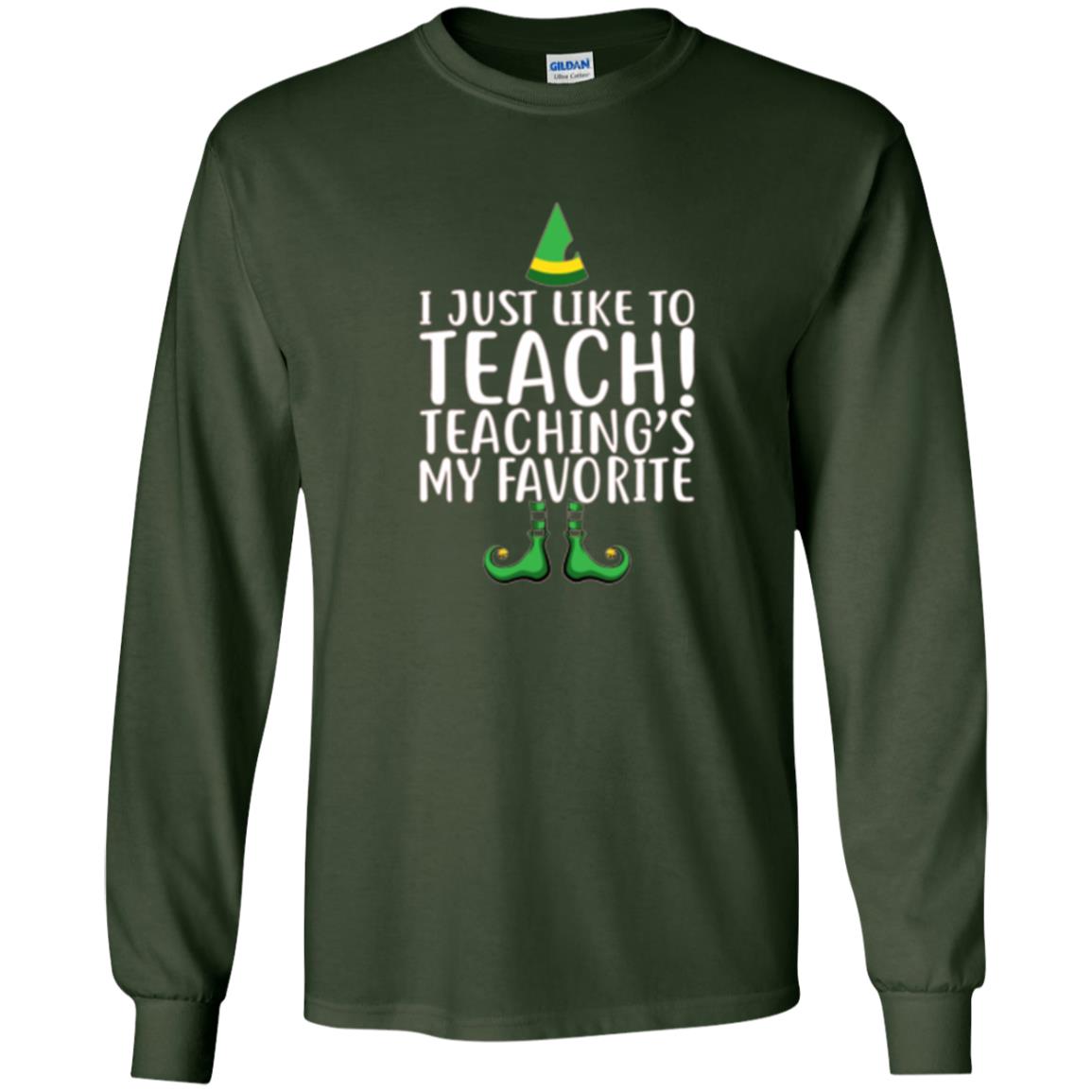 Christmas T-shirt I Just Like To Teach Teaching Is My Favorite Forest Green