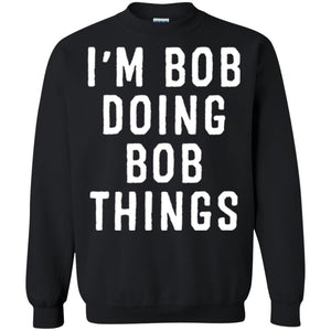 I'm Bob Doing Bob Things T-shirt