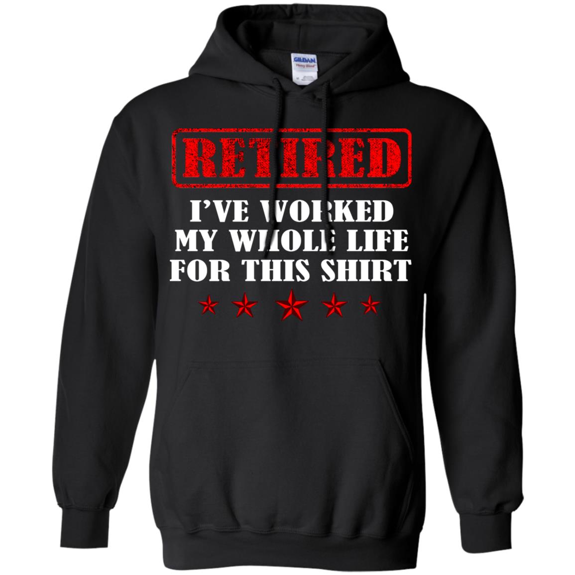 Retired I've Worked My Whole Life For This Shirt Black