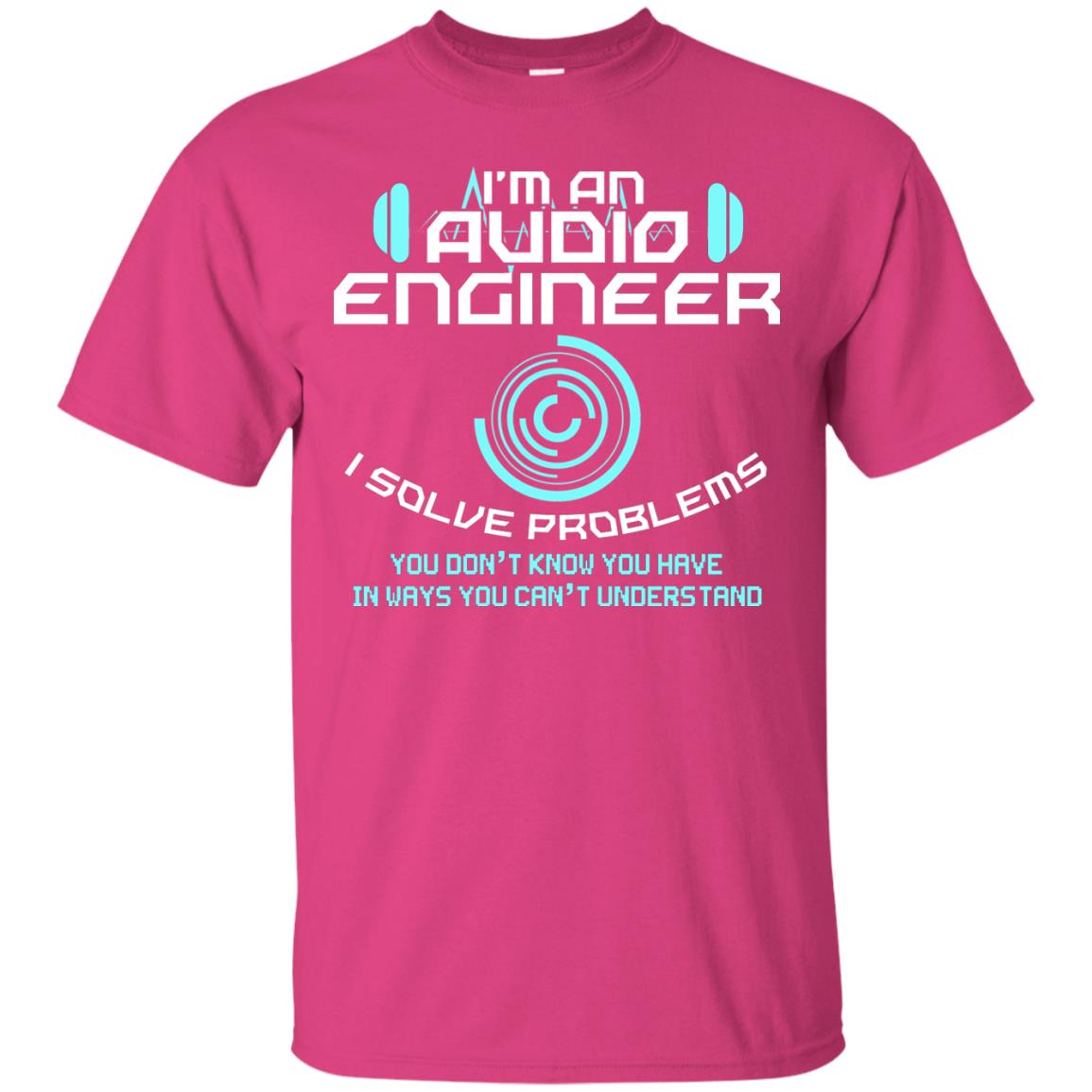 Im An Audio Engineer I Slove Problems Audio Engineer Shirt Heliconia