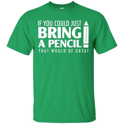 Student T-shirt If You Could Just Bring A Pencil Irish Green
