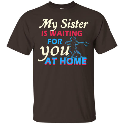 My Sister Is Waiting For You At Home Funny Family Gift Shirt For Baseball Lover Dark Chocolate