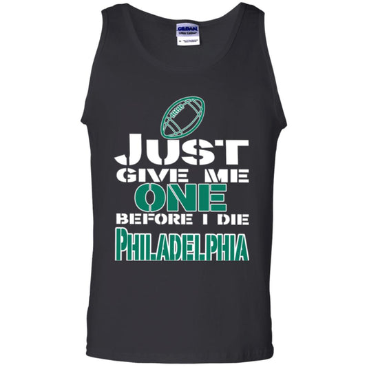 Football Lover T-shirt Just Give Me One Before I Die Philadelphia Black