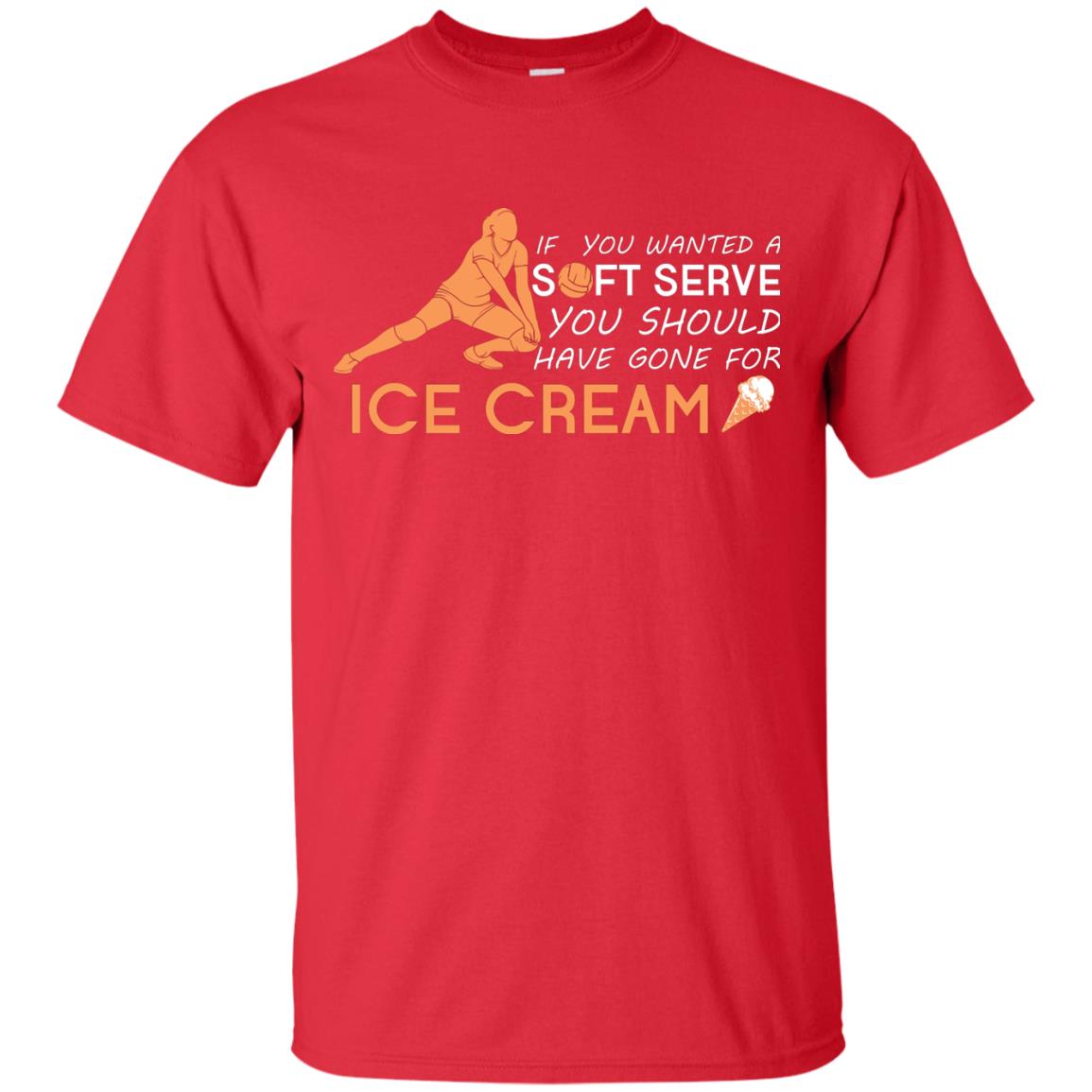 If You Wanted A Soft Serve You Should Have Gone For Ice Cream Cool Volleyball Shirt For Girls Red