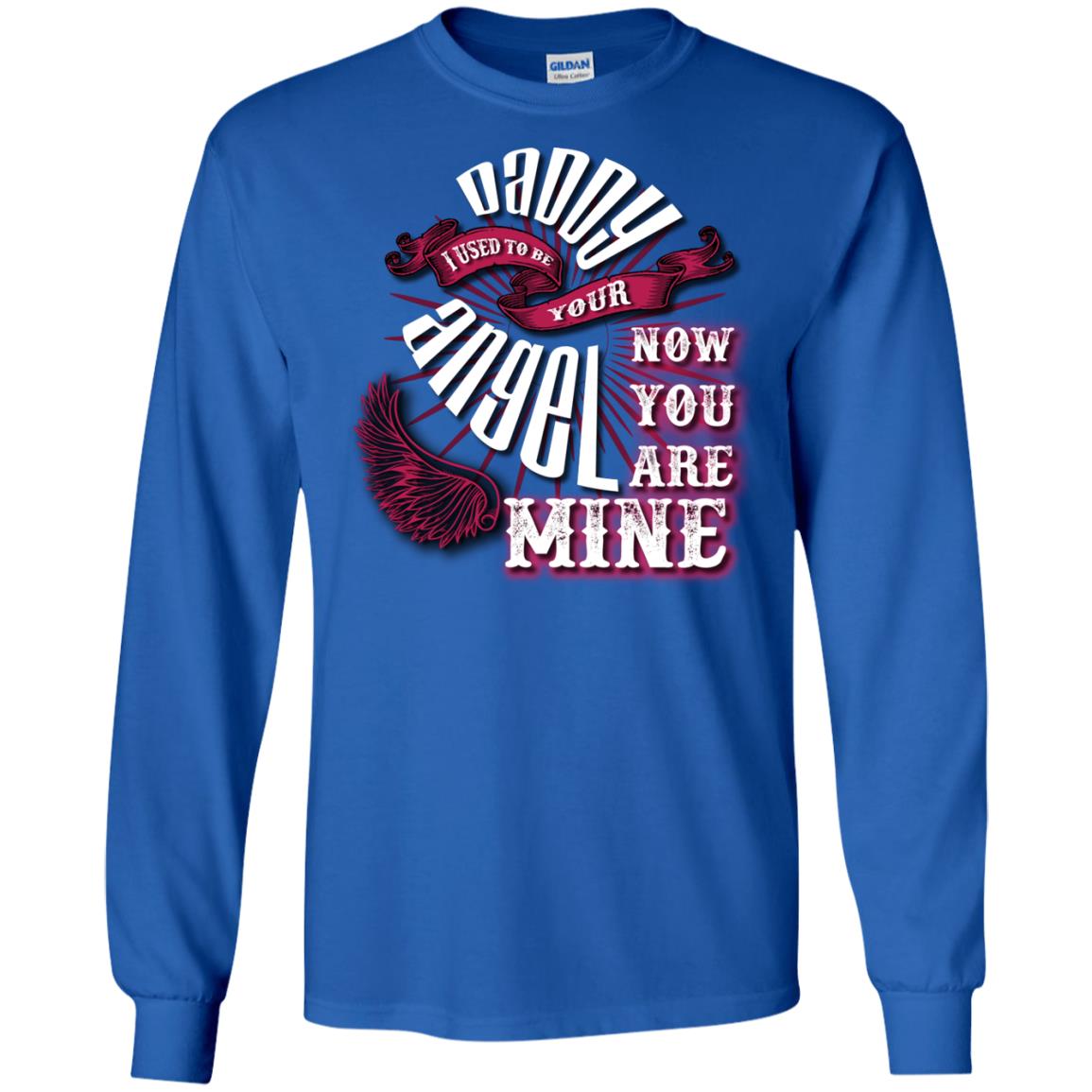 Daddy I Used To Be Your Angel Now You_re Mine T-shirt Royal