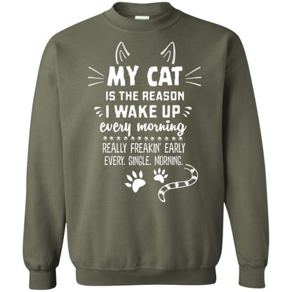 My Cat Is The Reason I Wake Up Every Morning Really Freakin' Early Every Single Moring Shirt Military Green