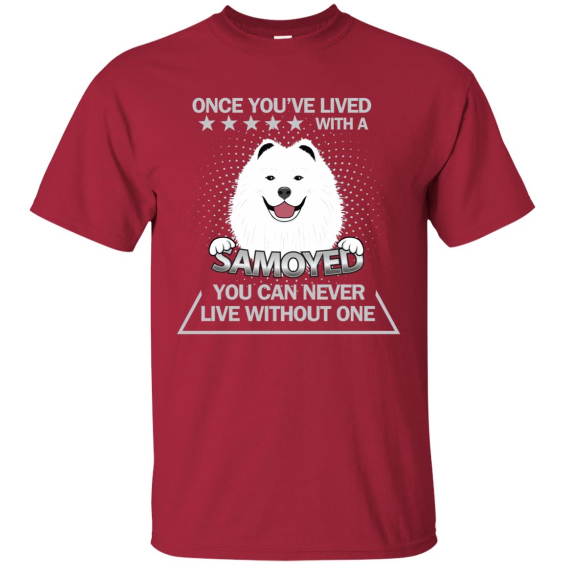 Once You've Lived With A Samoyed You Can Never Live Without One Shirt Cardinal