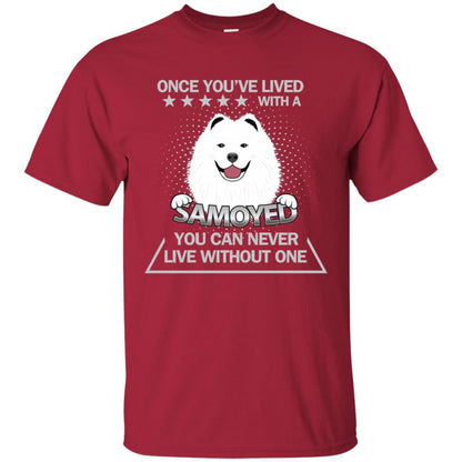 Once You've Lived With A Samoyed You Can Never Live Without One Shirt Cardinal