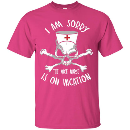 I Am Sorry The Nice Nurse Is On Vacation Nurse T-shirt Heliconia