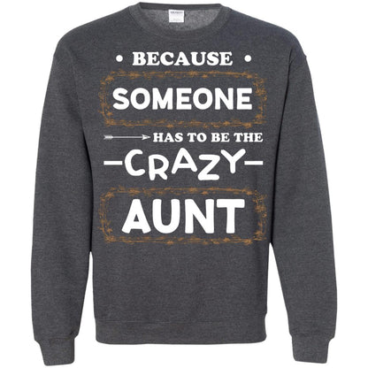 Because Someone Has To Be The Crazy Aunt Shirt For Auntie Dark Heather